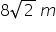 8 square root of 2 space m