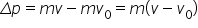 capital delta p equals m v minus m v subscript 0 equals m left parenthesis v minus v subscript 0 right parenthesis