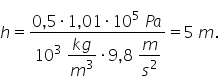 h equals fraction numerator 0 comma 5 times 1 comma 01 times 10 to the power of 5 space P a over denominator 10 cubed space begin display style fraction numerator k g over denominator m cubed end fraction end style times 9 comma 8 space begin display style m over s squared end style end fraction equals 5 space m.