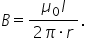 B equals fraction numerator mu subscript 0 I over denominator 2 pi times r end fraction.