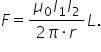 F equals fraction numerator mu subscript 0 I subscript 1 I subscript 2 over denominator 2 pi times r end fraction L.