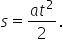 s equals fraction numerator a t squared over denominator 2 end fraction.