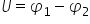 U equals phi subscript 1 minus phi subscript 2