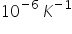 10 to the power of negative 6 space end exponent K to the power of negative 1 end exponent