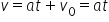 v equals a t plus v subscript 0 equals a t