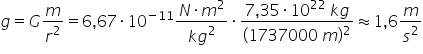 g equals G m over r squared equals 6 comma 67 times 10 to the power of negative 11 end exponent fraction numerator N times m squared over denominator k g squared end fraction times fraction numerator 7 comma 35 times 10 to the power of 22 space k g over denominator left parenthesis 1737000 space m right parenthesis squared end fraction almost equal to 1 comma 6 m over s squared