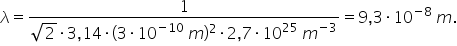 lambda equals fraction numerator 1 over denominator square root of 2 times 3 comma 14 times left parenthesis 3 times 10 to the power of negative 10 end exponent space m right parenthesis squared times 2 comma 7 times 10 to the power of 25 space m to the power of negative 3 end exponent end fraction equals 9 comma 3 times 10 to the power of negative 8 end exponent space m.