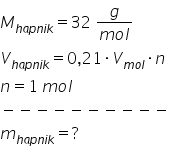 M subscript h a p n i k end subscript equals 32 space fraction numerator g over denominator m o l end fraction V subscript h a p n i k end subscript equals 0 comma 21 times V subscript m o l end subscript times n n equals 1 space m o l minus negative negative negative negative negative negative negative negative negative m subscript h a p n i k end subscript equals ?