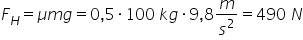 F subscript H equals mu m g equals 0 comma 5 times 100 space k g times 9 comma 8 m over s squared equals 490 space N