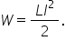 W equals fraction numerator L I squared over denominator 2 end fraction.