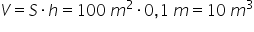 V equals S times h equals 100 space m squared times 0 comma 1 space m equals 10 space m cubed