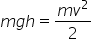 m g h equals fraction numerator m v squared over denominator 2 end fraction