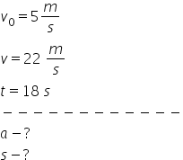 v subscript 0 equals 5 m over s v equals 22 space m over s t equals 18 space s minus negative negative negative negative negative negative negative negative negative negative negative a minus ? s minus ?