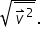 square root of stack v with rightwards harpoon with barb upwards on top squared with bar on top end root.