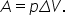 A equals p capital delta V.