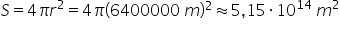 S equals 4 pi r squared equals 4 pi left parenthesis 6400000 space m right parenthesis squared almost equal to 5 comma 15 times 10 to the power of 14 space m squared