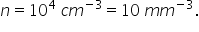 n equals 10 to the power of 4 space c m to the power of negative 3 end exponent equals 10 space m m to the power of negative 3 end exponent.