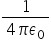 fraction numerator 1 over denominator 4 pi epsilon subscript 0 end fraction