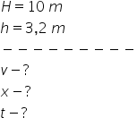 H equals 10 space m h equals 3 comma 2 space m minus negative negative negative negative negative negative negative negative v minus ? x minus ? t minus ?