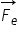 stack F subscript e with rightwards arrow on top