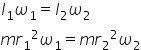 I subscript 1 omega subscript 1 equals I subscript 2 omega subscript 2
m r subscript 1 squared omega subscript 1 equals m r subscript 2 squared omega subscript 2