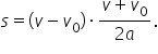 s equals left parenthesis v minus v subscript 0 right parenthesis times fraction numerator v plus v subscript 0 over denominator 2 a end fraction.