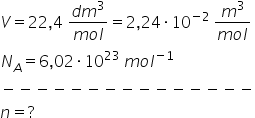 V equals 22 comma 4 space fraction numerator d m cubed over denominator m o l end fraction equals 2 comma 24 times 10 to the power of negative 2 space end exponent fraction numerator m cubed over denominator m o l end fraction
N subscript A equals 6 comma 02 times 10 to the power of 23 space m o l to the power of negative 1 end exponent
minus negative negative negative negative negative negative negative negative negative negative negative negative negative negative
n equals ?