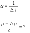 alpha equals fraction numerator 1 over denominator increment T end fraction minus negative negative negative negative negative fraction numerator rho plus increment rho over denominator rho end fraction equals ?