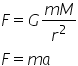 F equals G fraction numerator m M over denominator r squared end fraction
F equals m a