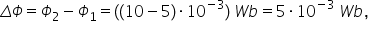 capital delta capital phi equals capital phi subscript 2 minus capital phi subscript 1 equals left parenthesis left parenthesis 10 minus 5 right parenthesis times 10 to the power of negative 3 end exponent right parenthesis space W b equals 5 times 10 to the power of negative 3 end exponent space W b comma