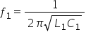 f subscript 1 equals fraction numerator 1 over denominator 2 pi square root of L subscript 1 C subscript 1 end root end fraction