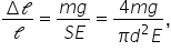 fraction numerator increment calligraphic l over denominator calligraphic l end fraction equals fraction numerator m g over denominator S E end fraction equals fraction numerator 4 m g over denominator pi d squared E end fraction comma