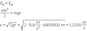 E subscript k equals E subscript p
fraction numerator m v squared over denominator 2 end fraction equals m g r
v equals square root of 2 g r end root equals square root of 2 times 9 comma 8 m over s squared times 6400000 space m end root equals 11200 m over s