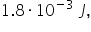 1.8 times 10 to the power of negative 3 space space end exponent J comma