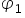 phi subscript 1 space end subscript