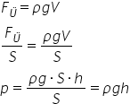 F subscript Ü equals rho g V F subscript Ü over S equals fraction numerator rho g V over denominator S end fraction p equals fraction numerator rho g times S times h over denominator S end fraction equals rho g h