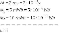 capital delta t equals 2 space m s equals 2 times 10 to the power of negative 3 end exponent s capital phi subscript 1 equals 5 space m W b equals 5 times 10 to the power of negative 3 end exponent space W b capital phi subscript 2 equals 10 space m W b equals 10 times 10 to the power of negative 3 end exponent space W b long dash long dash long dash long dash long dash long dash long dash long dash long dash long dash long dash epsilon equals ? 