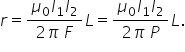 r equals fraction numerator mu subscript 0 I subscript 1 I subscript 2 over denominator 2 pi space F end fraction L equals fraction numerator mu subscript 0 I subscript 1 I subscript 2 over denominator 2 pi space P end fraction L.