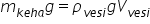 m subscript k e h a end subscript g equals rho subscript v e s i end subscript g V subscript v e s i end subscript