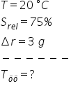 T equals 20 space degree C
S subscript r e l end subscript equals 75 percent sign
increment r equals 3 space g
minus negative negative negative negative negative
T subscript ö ö end subscript equals ?
