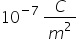 10 to the power of negative 7 space end exponent C over m squared