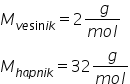 M subscript v e sin i k end subscript equals 2 fraction numerator space g over denominator m o l end fraction
M subscript h a p n i k end subscript equals 32 fraction numerator space g over denominator m o l end fraction