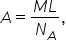 A equals fraction numerator M L over denominator N subscript A end fraction comma