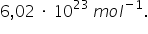 Avogadro arv: 6,02 korda 10 astmel 23 mol -1