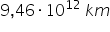 9 comma 46 times 10 to the power of 12 space k m