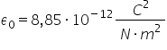 epsilon subscript 0 equals 8 comma 85 times 10 to the power of negative 12 end exponent fraction numerator C squared over denominator N times m squared end fraction