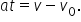 a t equals v minus v subscript 0.