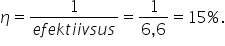 eta equals fraction numerator 1 over denominator e f e k t i i v s u s end fraction equals fraction numerator 1 over denominator 6 comma 6 end fraction equals 15 percent sign.