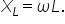 X subscript L equals omega L.