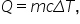 Q equals m c capital delta T comma